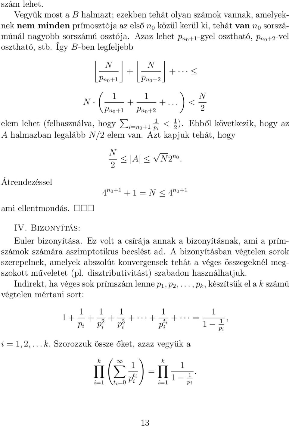 Ebből következik, hogy az A halmazban legalább N/ elem van. Azt kapjuk tehát, hogy N A N n 0. Átrendezéssel ami ellentmondás. 4 n 0+1 + 1 = N 4 n 0+1 IV. Bizonyítás: Euler bizonyítása.