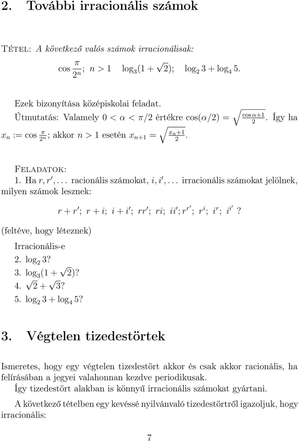 .. irracionális számokat jelölnek, milyen számok lesznek: (feltéve, hogy léteznek Irracionális-e. log 3? 3. log 3 (1 +? 4. + 3? 5. log 3 + log 4 5?