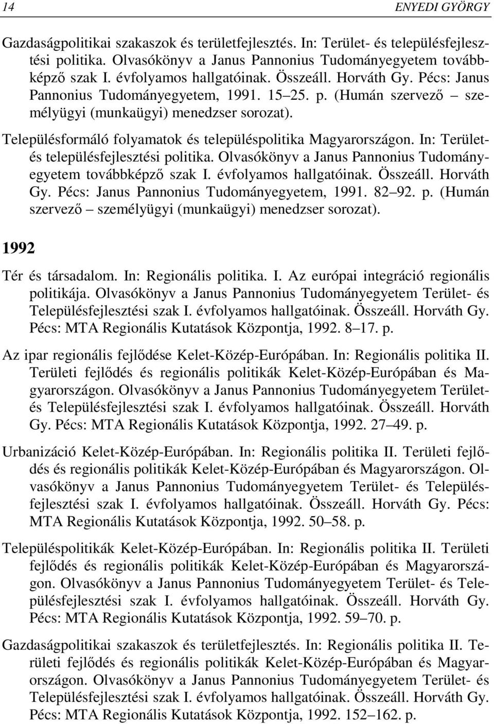 Településformáló folyamatok és településpolitika Magyarországon. In: Területés településfejlesztési politika. Olvasókönyv a Janus Pannonius Tudományegyetem továbbképzı szak I. évfolyamos hallgatóinak.