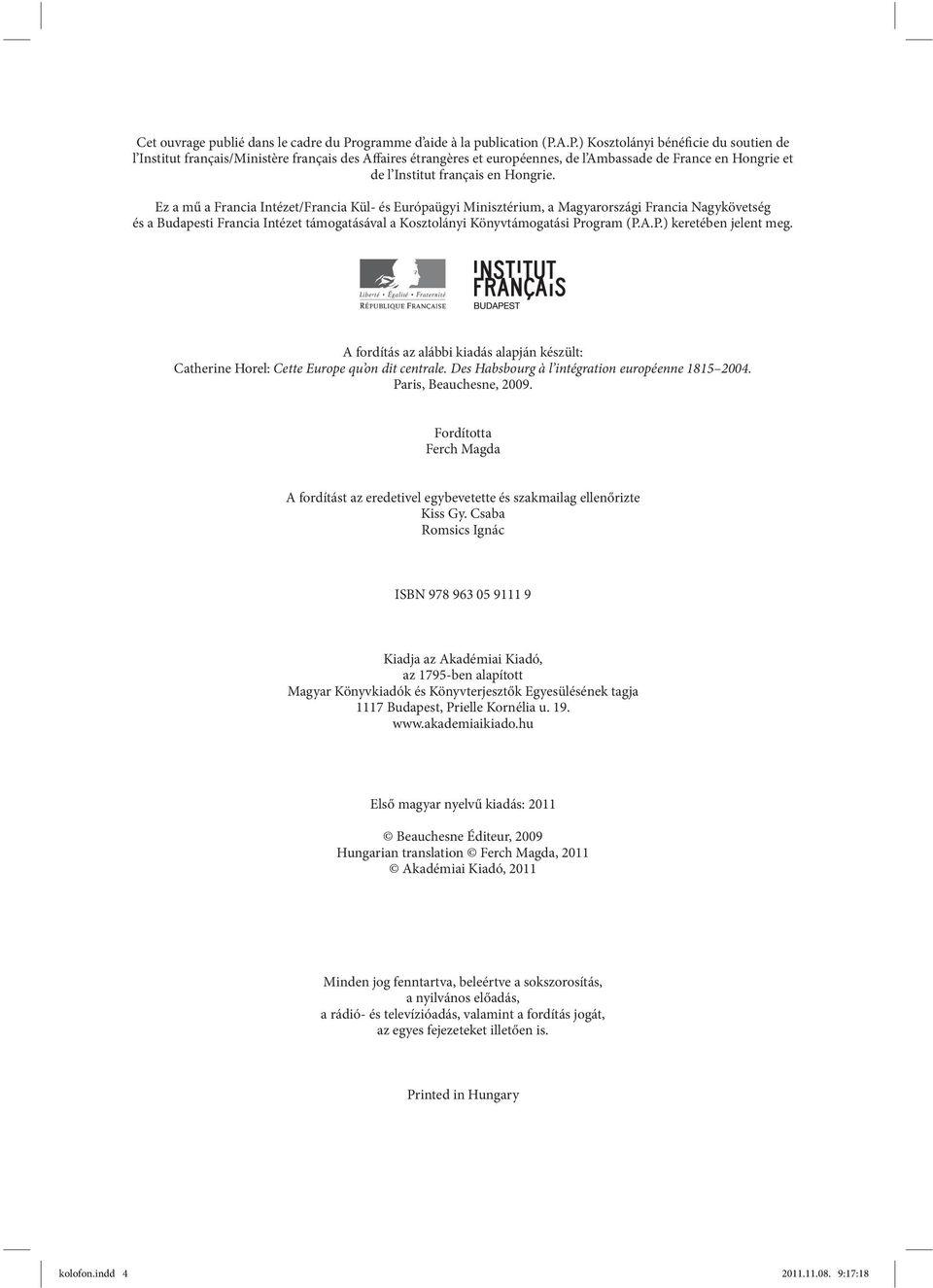 A.P.) Kosztolányi bénéficie du soutien de l Institut français/ministère français des Affaires étrangères et européennes, de l Ambassade de France en Hongrie et de l Institut français en Hongrie.