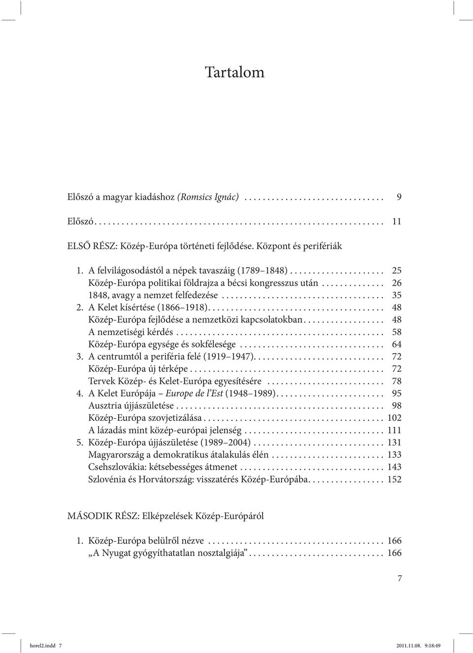 ................................... 35 2. A Kelet kísértése (1866 1918)....................................... 48 Közép-Európa fejlődése a nemzetközi kapcsolatokban.................. 48 A nemzetiségi kérdés.