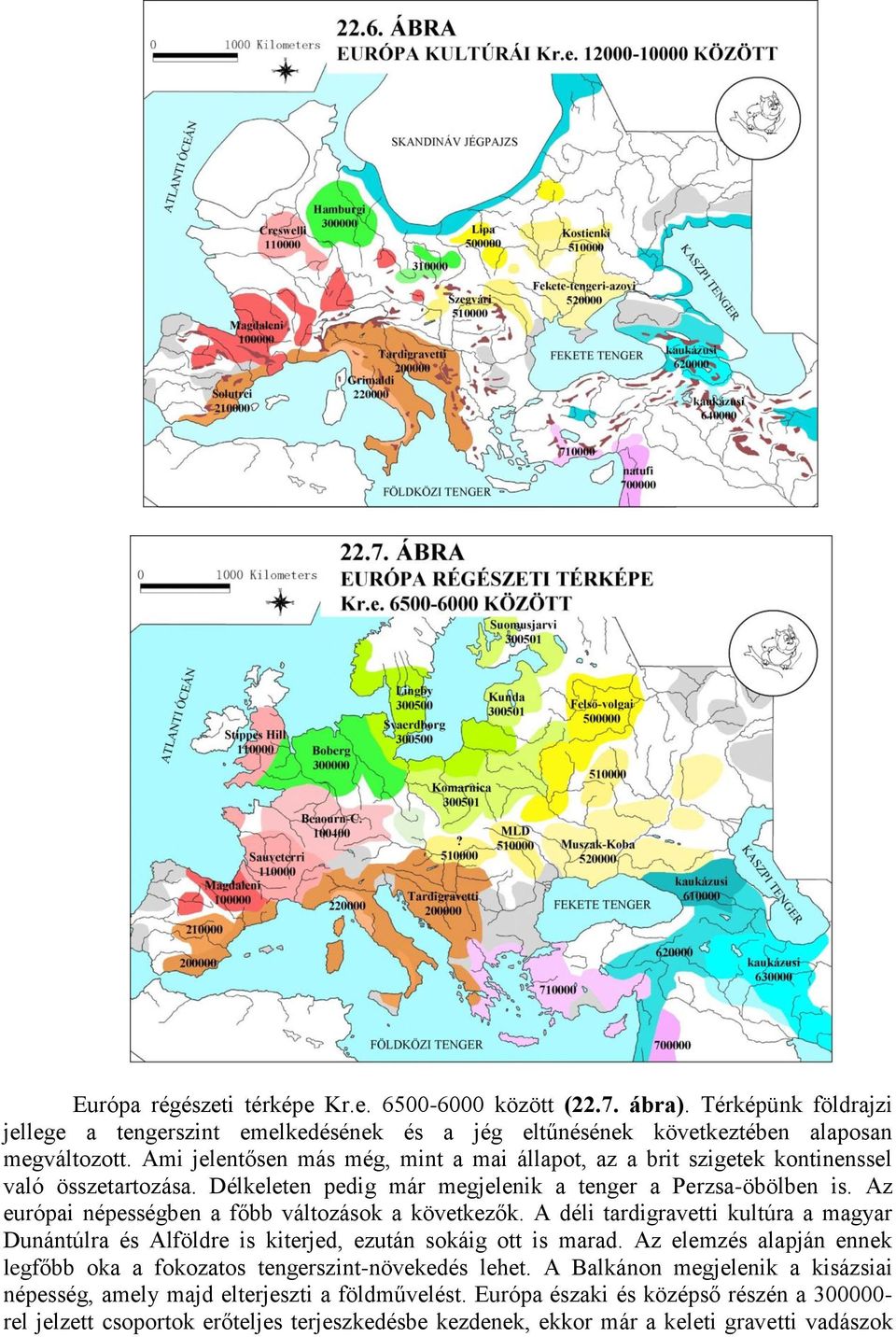 Az európai népességben a főbb változások a következők. A déli tardigravetti kultúra a magyar Dunántúlra és Alföldre is kiterjed, ezután sokáig ott is marad.