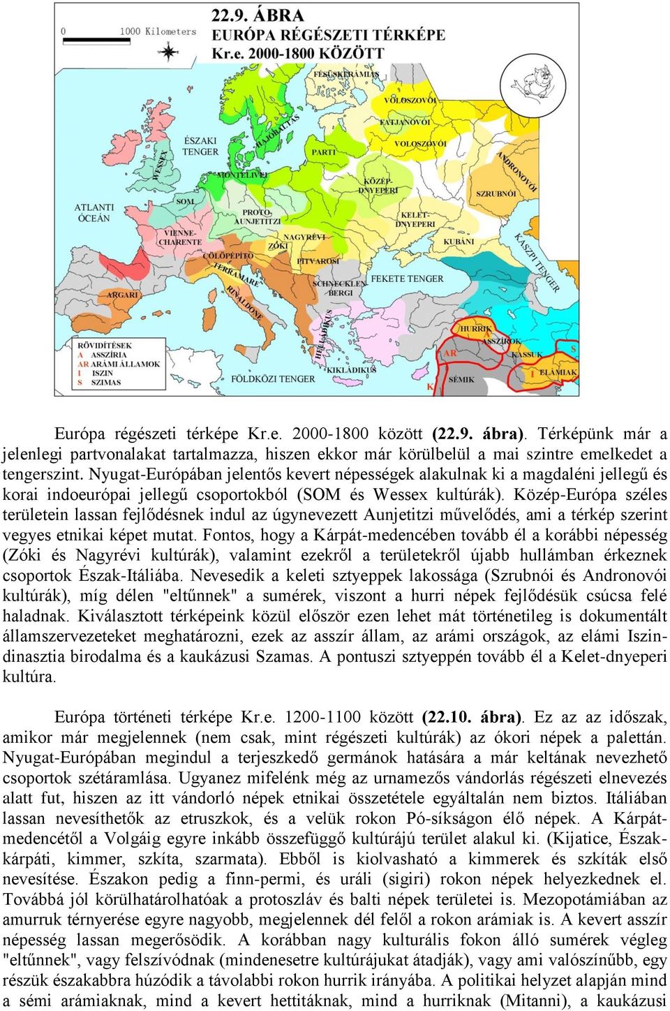 Közép-Európa széles területein lassan fejlődésnek indul az úgynevezett Aunjetitzi művelődés, ami a térkép szerint vegyes etnikai képet mutat.