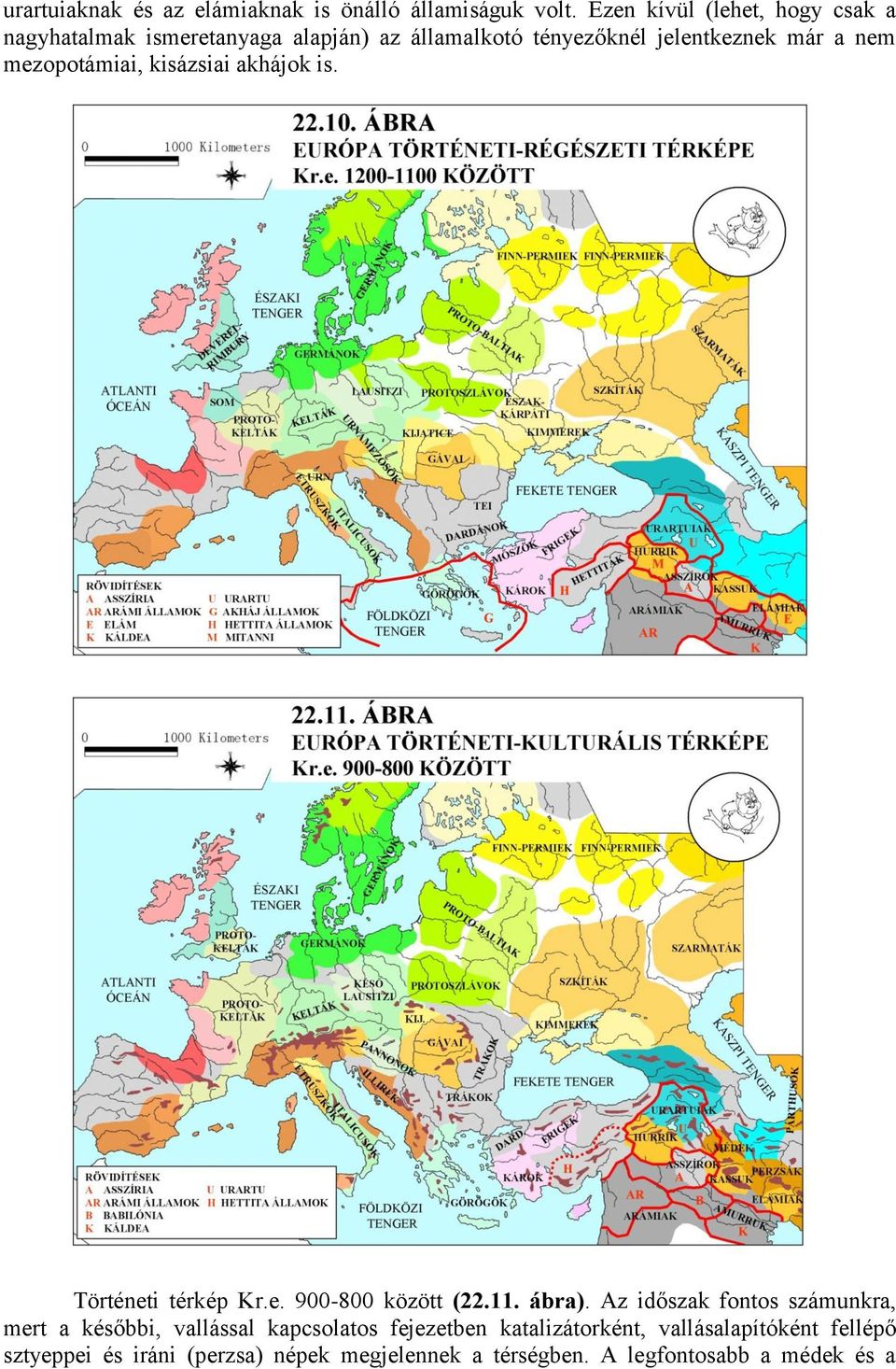 mezopotámiai, kisázsiai akhájok is. Történeti térkép Kr.e. 900-800 között (22.11. ábra).