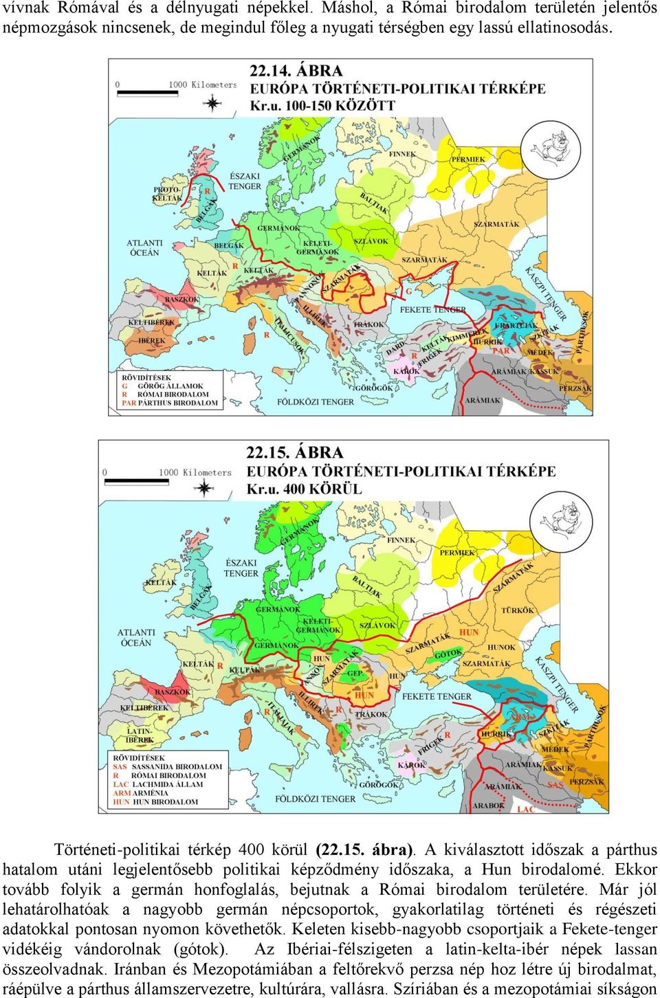 Ekkor tovább folyik a germán honfoglalás, bejutnak a Római birodalom területére.