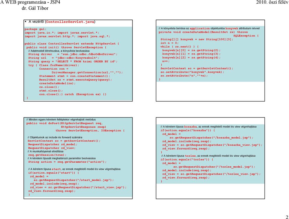 jdbcodbcdriver"; String url = "jdbc:odbc:konyvesbolt"; String query = "SELECT * FROM krimi ORDER BY id"; try { Class.forName(driver); Connection con = DriverManager.