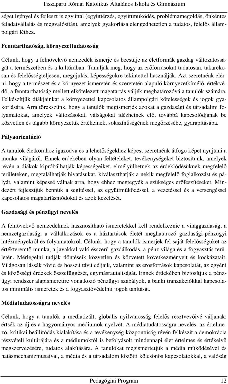 Tanulják meg, hogy az erőforrásokat tudatosan, takarékosan és felelősségteljesen, megújulási képességükre tekintettel használják.