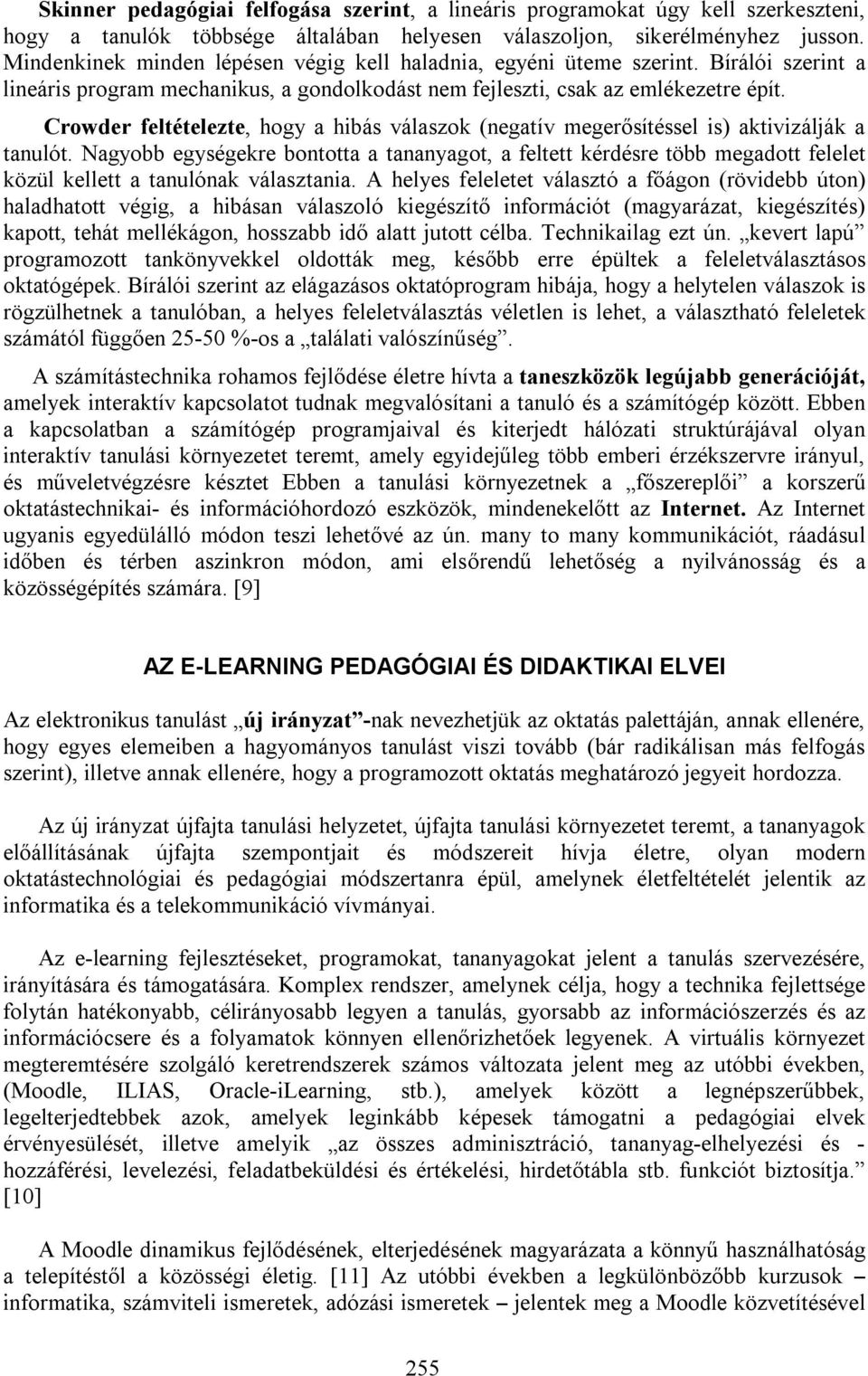 Crowder feltételezte, hogy a hibás válaszok (negatív megerősítéssel is) aktivizálják a tanulót.