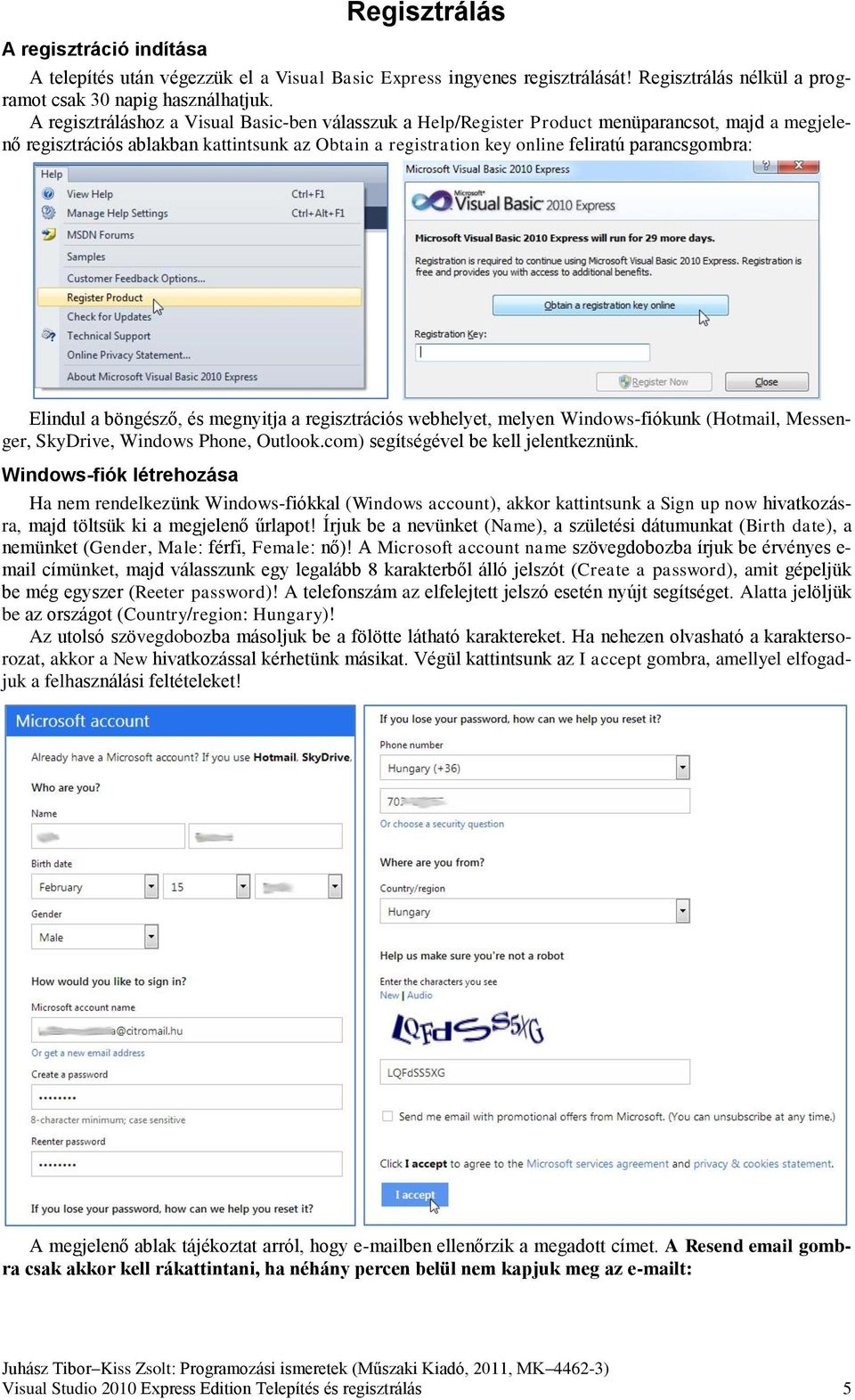 Elindul a böngésző, és megnyitja a regisztrációs webhelyet, melyen Windows-fiókunk (Hotmail, Messenger, SkyDrive, Windows Phone, Outlook.com) segítségével be kell jelentkeznünk.