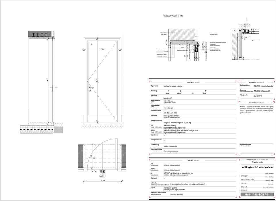 antracitszürke árnyékfúga a.sz. törtfehér 40x0x mm zártszelvény felületkiegyenlítő vakolat 1 0 6 1 1 bejárati üvegezett ajtó MABISZ minősített vasalat 1 4 befelé nyíló 100 / 40 cm 110 / 4 cm A.