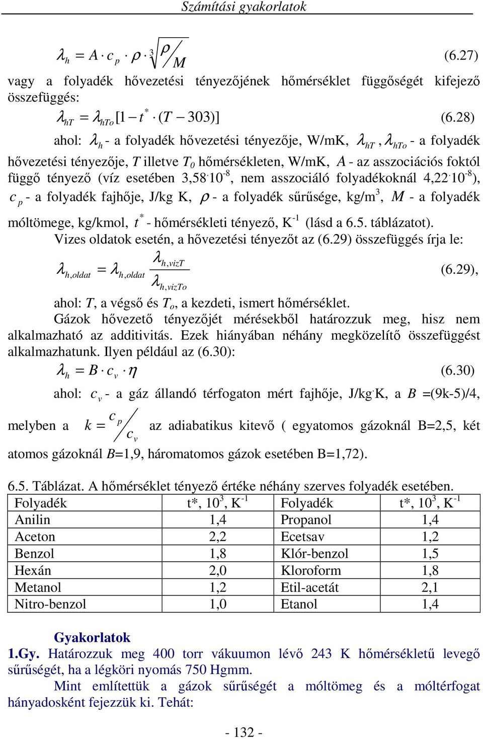 -8, ne asszociáló folyadékoknál 4,. -8 ), c - a folyadék fajhője, J/kg K, - a folyadék sűrűsége, kg/, - a folyadék * óltöege, kg/kol, t - hőérsékleti tényező, K - (lásd a 6.5. táblázatot).