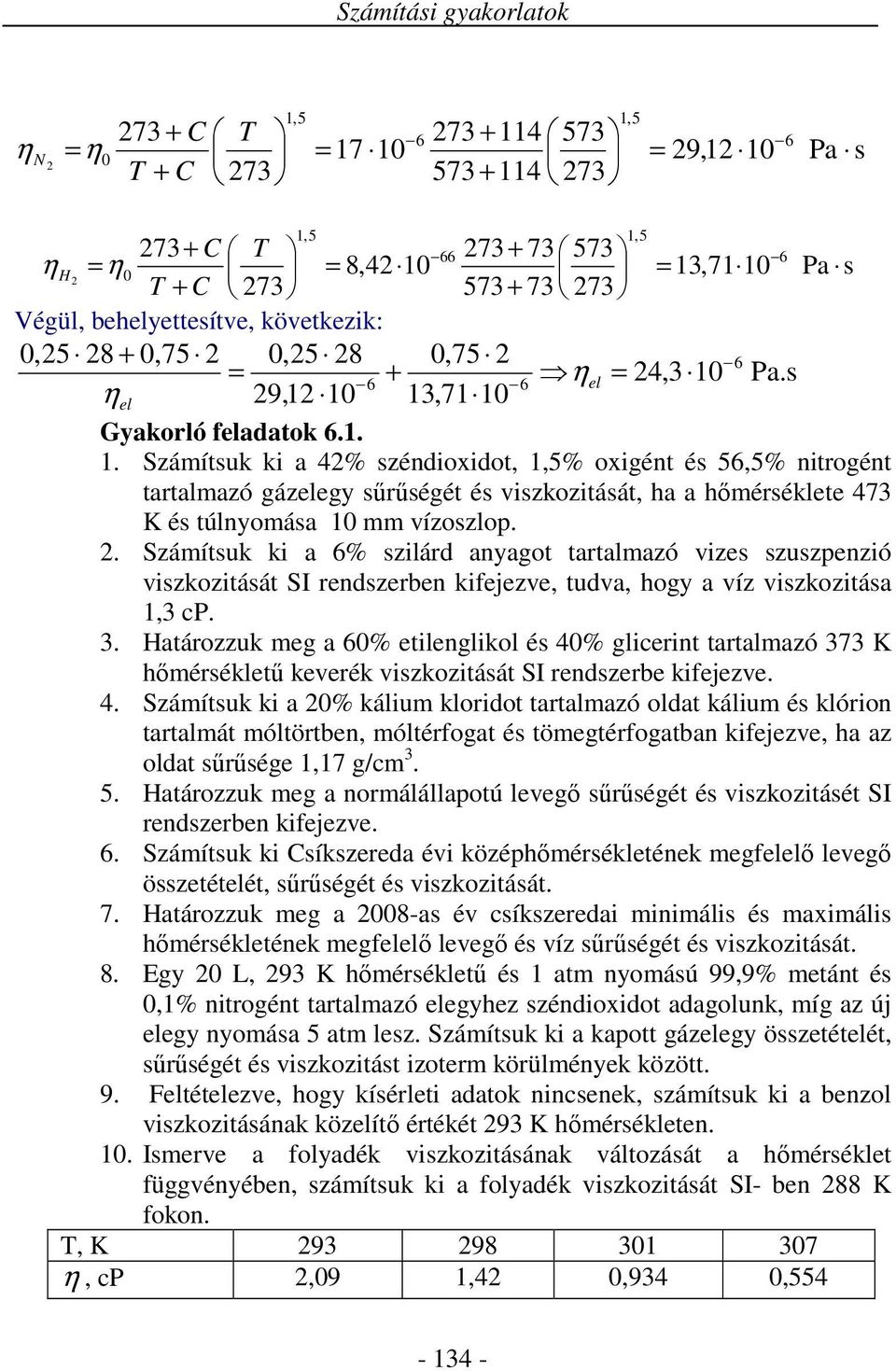 . Száítsuk ki a 6% szilárd anyagot tartalazó vizes szuszenzió viszkozitását SI rendszerben kifejezve, tudva, hogy a víz viszkozitása, cp.