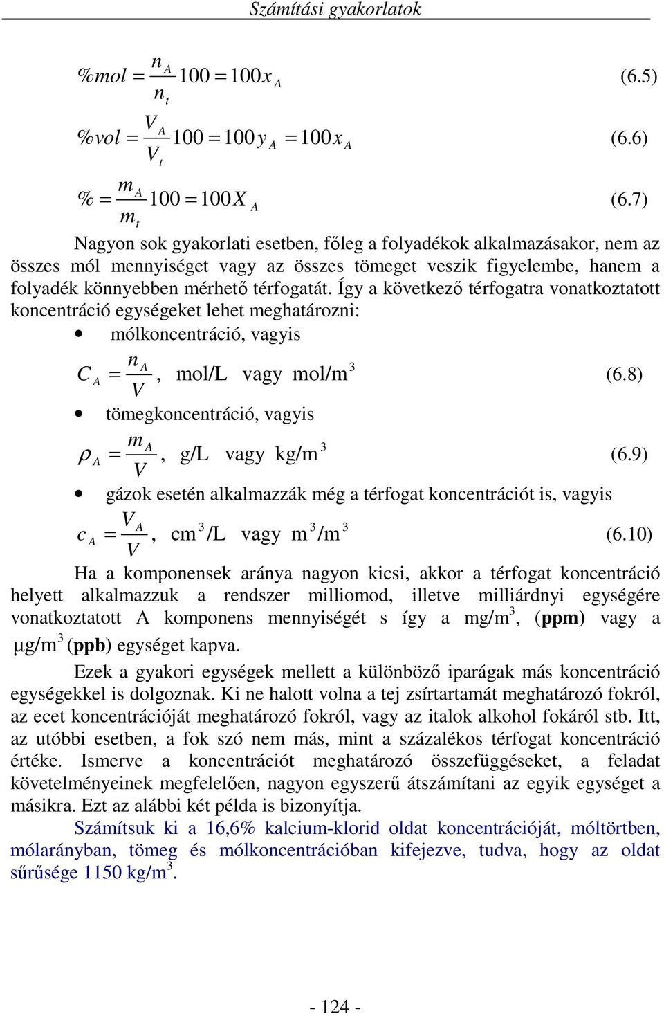 Így a következő térfogatra vonatkoztatott koncentráció egységeket lehet eghatározni: ólkoncentráció, vagyis n C, ol/l vagy ol/ V (6.8) töegkoncentráció, vagyis, g/l vagy kg/ (6.