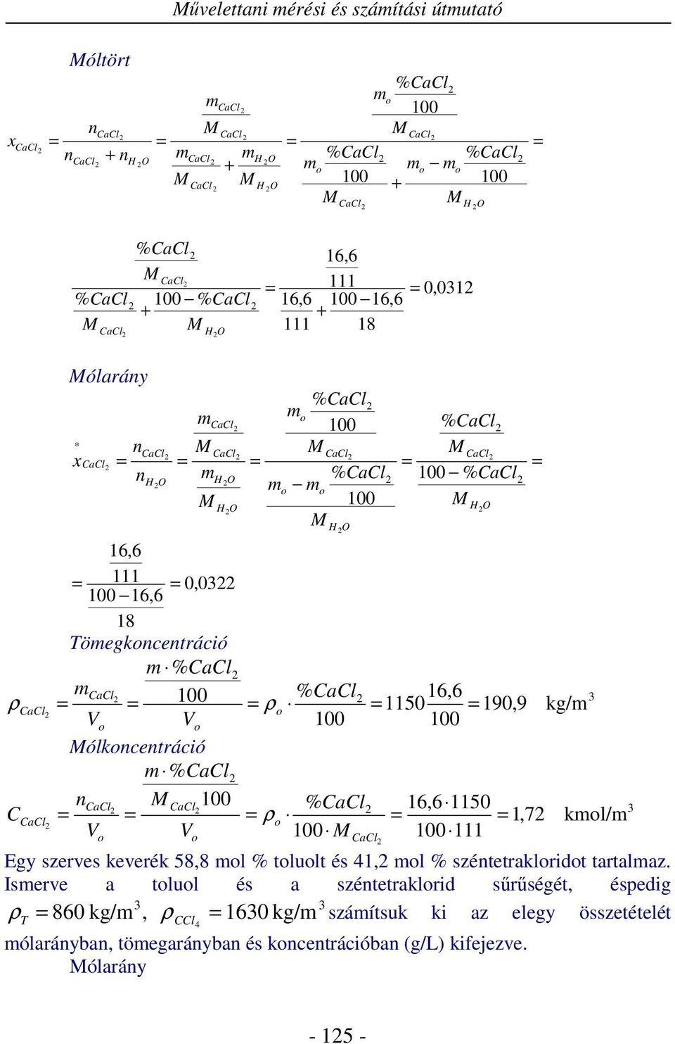 kg/ o Vo Vo ólkoncentráció % CaCl ncacl % 6,6 5 CaCl CaCl CCaCl,7 kol/ o V V o o HO CaCl Egy szerves keverék 58,8 ol % toluolt és 4, ol % széntetrakloridot tartalaz.