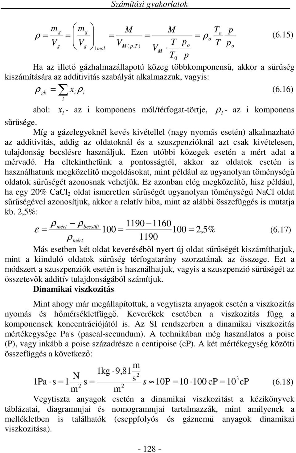 íg a gázelegyeknél kevés kivétellel (nagy nyoás esetén) alkalazható az additivitás, addig az oldatoknál és a szuszenzióknál azt csak kivételesen, tulajdonság becslésre használjuk.