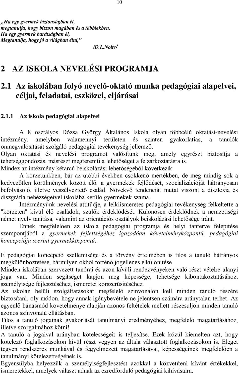 oktatási-nevelési intézmény, amelyben valamennyi területen és szinten gyakorlatias, a tanulók önmegvalósítását szolgáló pedagógiai tevékenység jellemző.