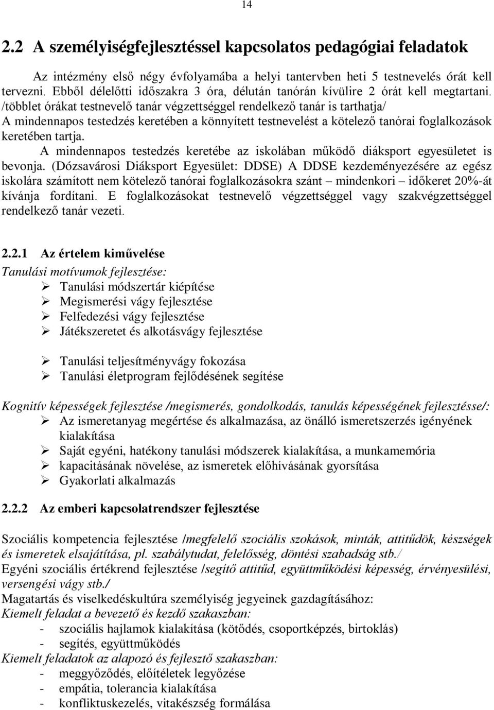 /többlet órákat testnevelő tanár végzettséggel rendelkező tanár is tarthatja/ A mindennapos testedzés keretében a könnyített testnevelést a kötelező tanórai foglalkozások keretében tartja.