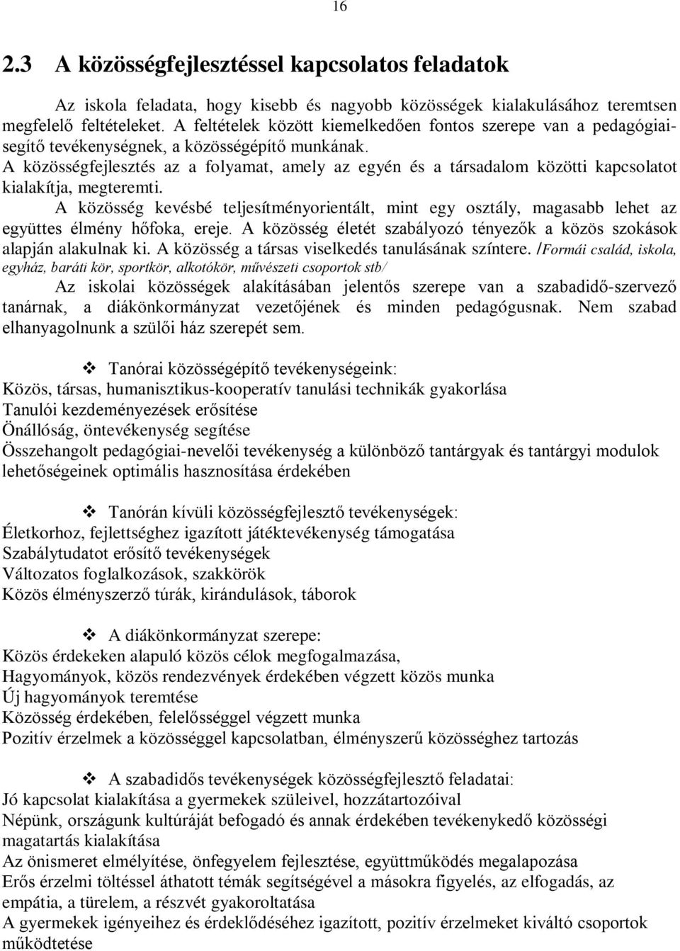 A közösségfejlesztés az a folyamat, amely az egyén és a társadalom közötti kapcsolatot kialakítja, megteremti.