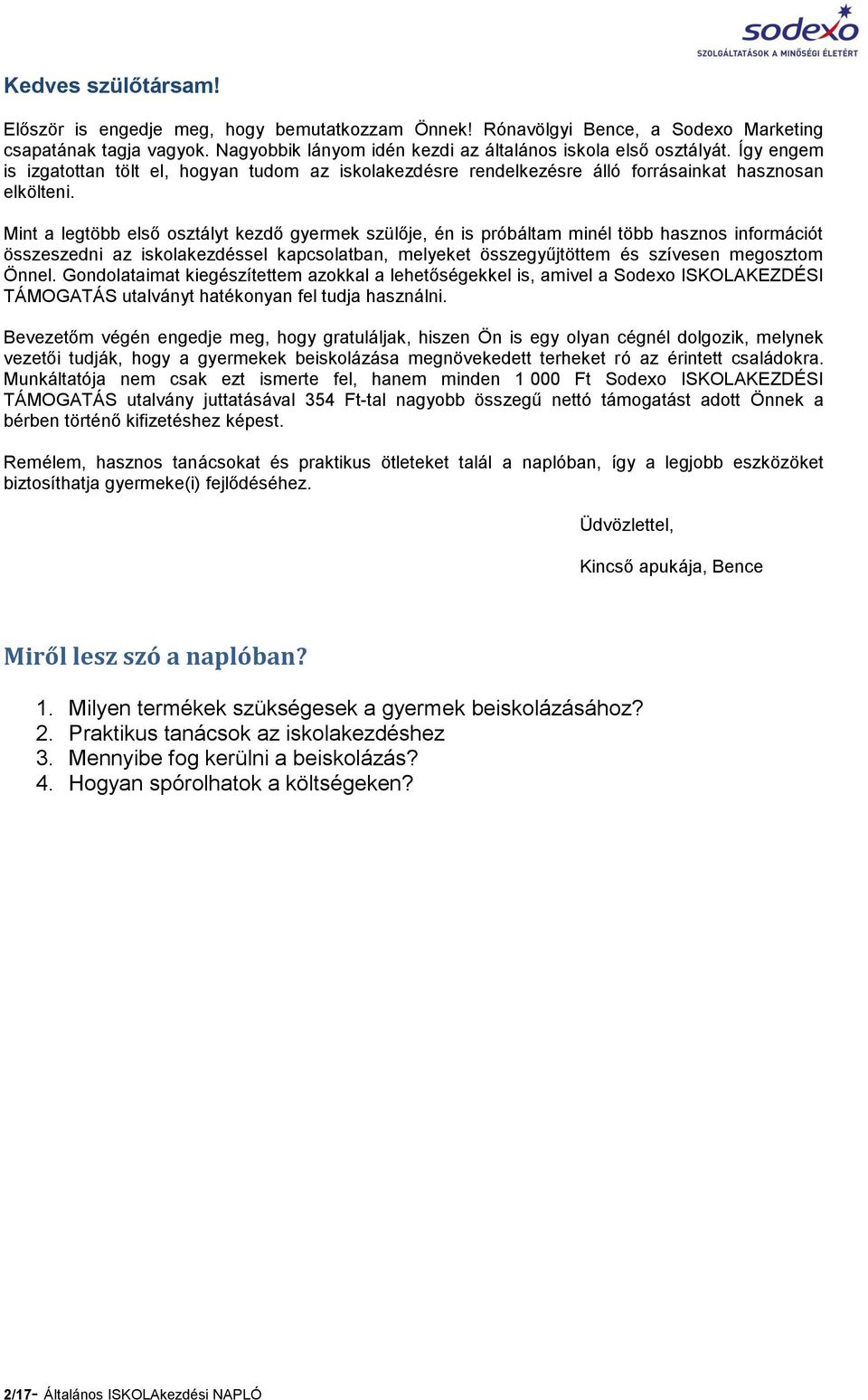 Mint a legtöbb első osztályt kezdő gyermek szülője, én is próbáltam minél több hasznos információt összeszedni az iskolakezdéssel kapcsolatban, melyeket összegyűjtöttem és szívesen megosztom Önnel.