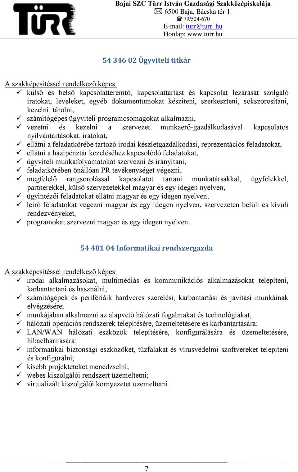 irodai készletgazdálkodási, reprezentációs feladatokat, ellátni a házipénztár kezeléséhez kapcsolódó feladatokat, ügyviteli munkafolyamatokat szervezni és irányítani, feladatkörében önállóan PR