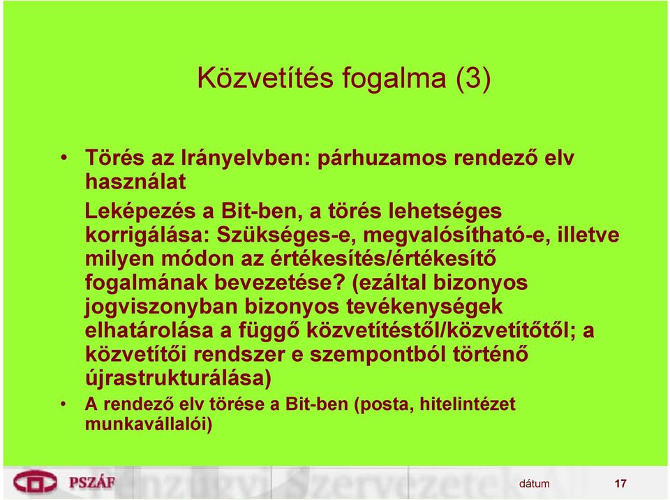 (ezáltal bizonyos jogviszonyban bizonyos tevékenységek elhatárolása a függő közvetítéstől/közvetítőtől; a közvetítői