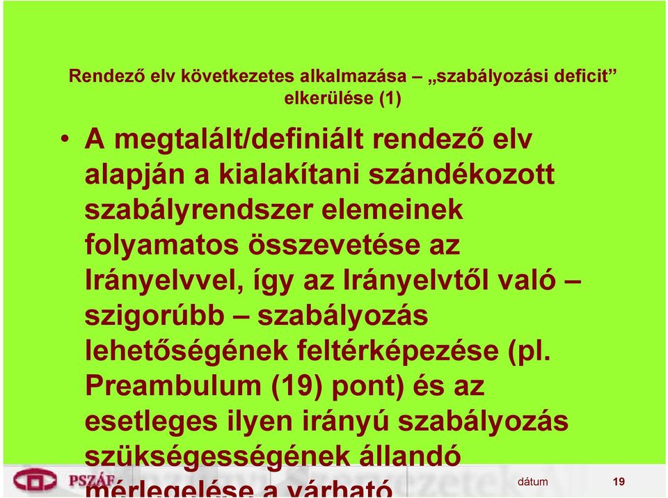 Irányelvvel, így az Irányelvtől való szigorúbb szabályozás lehetőségének feltérképezése (pl.