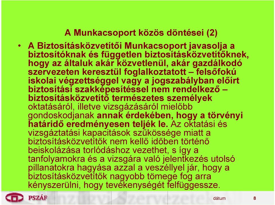 vizsgázásáról mielőbb gondoskodjanak annak érdekében, hogy a törvényi határidő eredményesen teljék le.