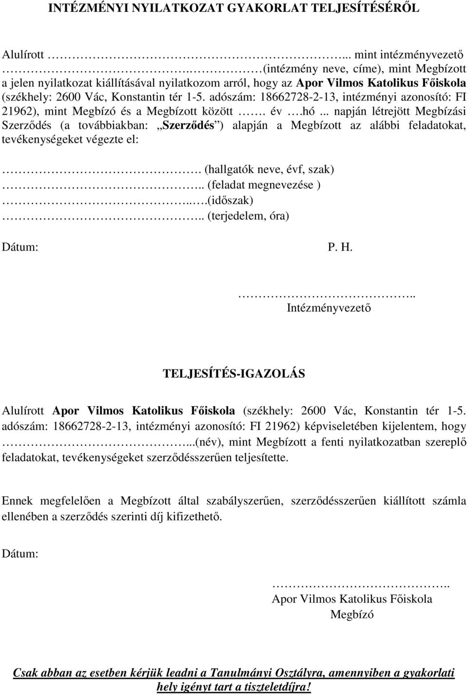 adószám: 18662728-2-13, intézményi azonosító: FI 21962), mint Megbízó és a Megbízott között. év.hó.