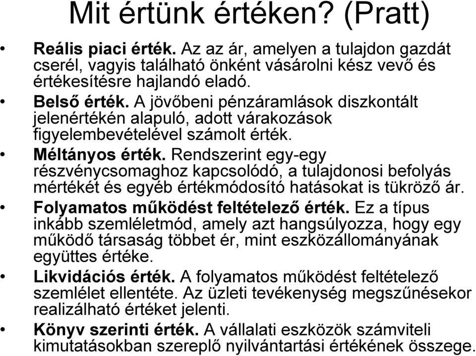 Rendszerint egy-egy részvénycsomaghoz kapcsolódó, a tulajdonosi befolyás mértékét és egyéb értékmódosító hatásokat is tükröző ár. Folyamatos működést feltételező érték.