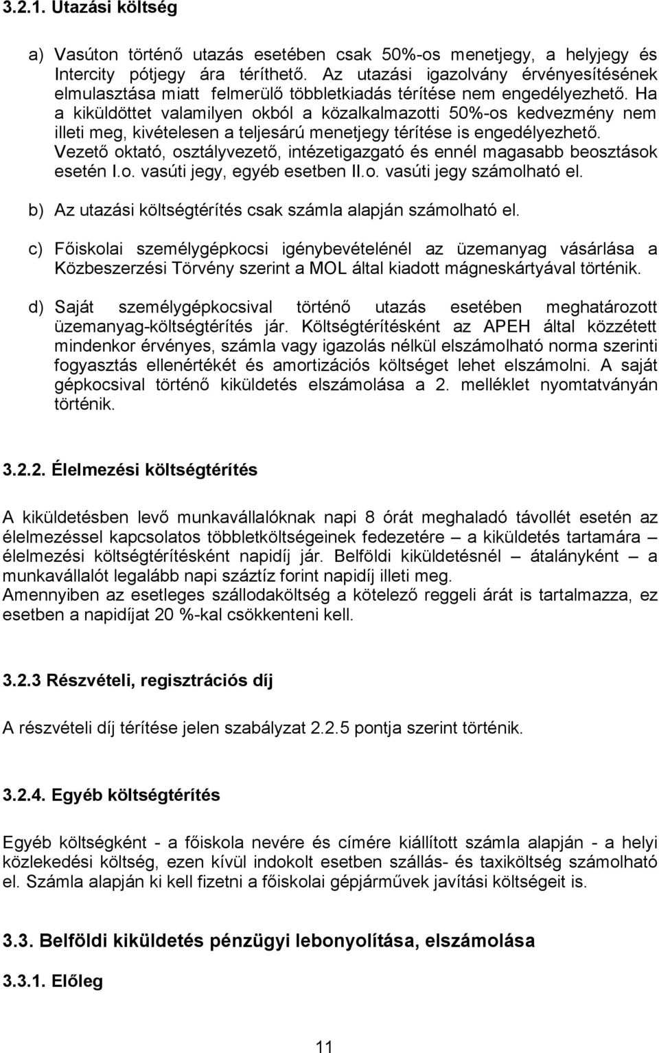 Ha a kiküldöttet valamilyen okból a közalkalmazotti 50%-os kedvezmény nem illeti meg, kivételesen a teljesárú menetjegy térítése is engedélyezhető.