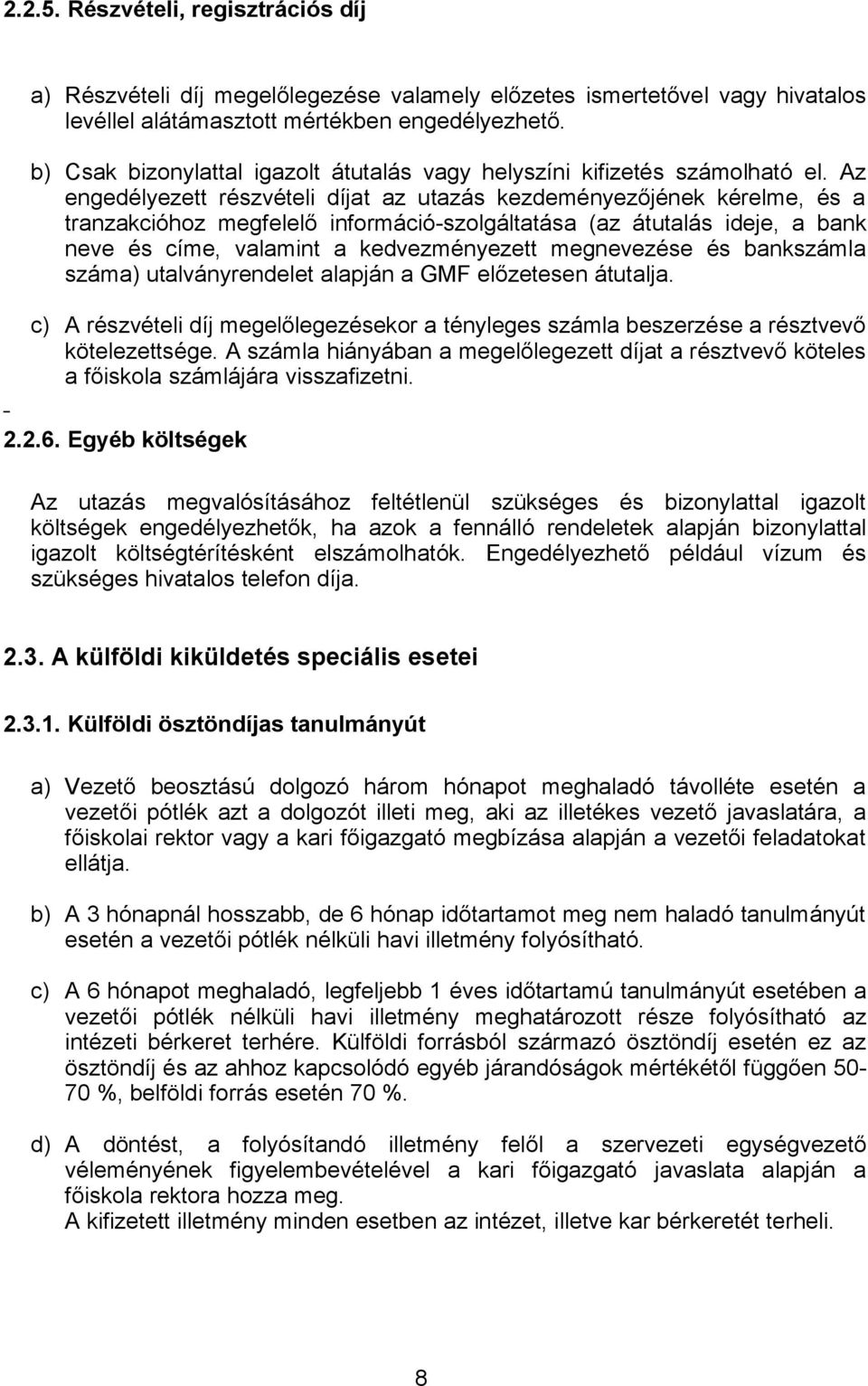 Az engedélyezett részvételi díjat az utazás kezdeményezőjének kérelme, és a tranzakcióhoz megfelelő információ-szolgáltatása (az átutalás ideje, a bank neve és címe, valamint a kedvezményezett