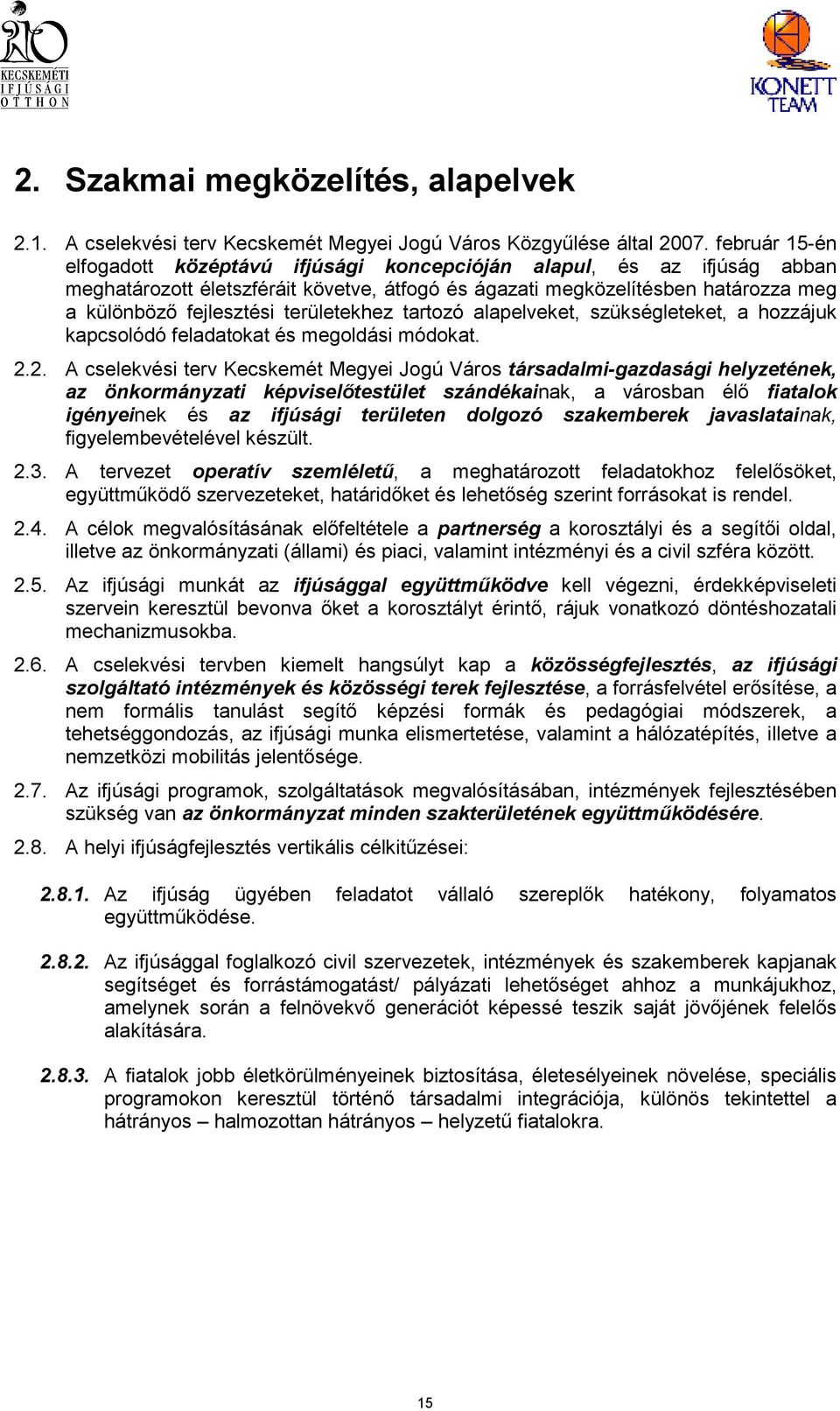 területekhez tartozó alapelveket, szükségleteket, a hozzájuk kapcsolódó feladatokat és megoldási módokat. 2.