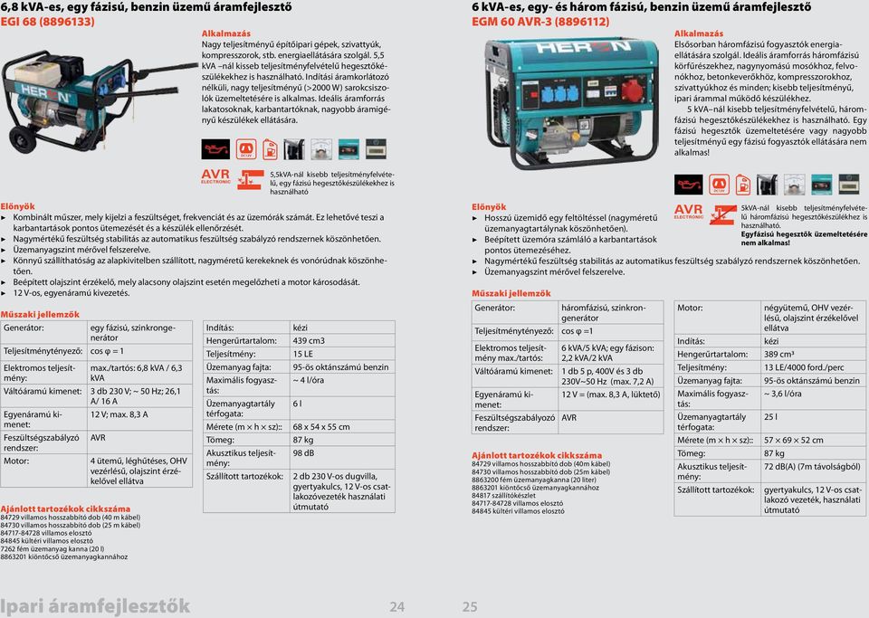 Ideális áramforrás lakatosoknak, karbantartóknak, nagyobb áramigényű készülékek ellátására.