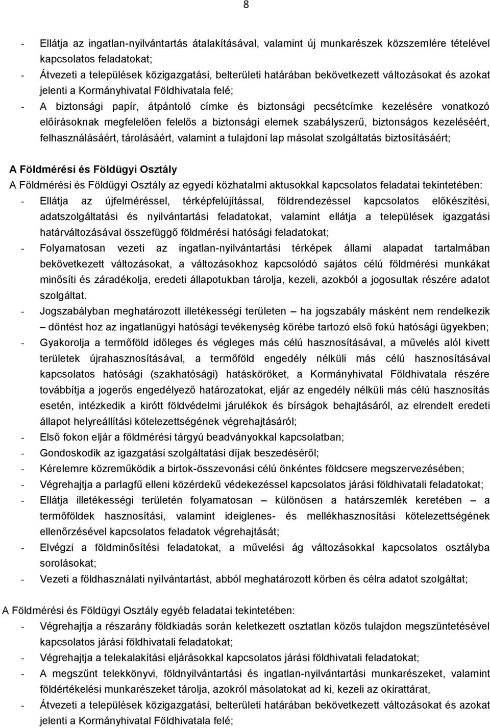 a biztonsági elemek szabályszerű, biztonságos kezeléséért, felhasználásáért, tárolásáért, valamint a tulajdoni lap másolat szolgáltatás biztosításáért; A Földmérési és Földügyi Osztály A Földmérési