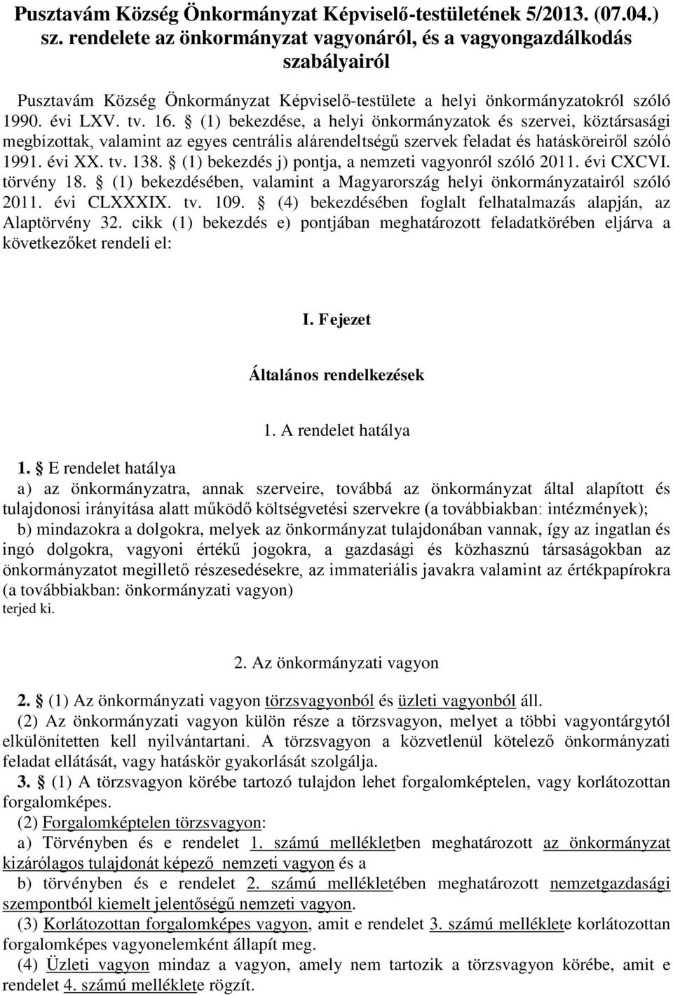 (1) bekezdése, a helyi önkormányzatok és szervei, köztársasági megbízottak, valamint az egyes centrális alárendeltségű szervek feladat és hatásköreiről szóló 1991. évi XX. tv. 138.