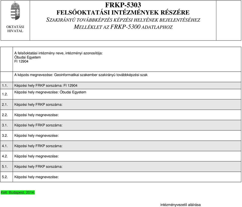 2. Képzési hely megnevezése: Óbudai Egyetem 2.1. Képzési hely FRKP sorszáma: 2.2. Képzési hely megnevezése: 3.1. Képzési hely FRKP sorszáma: 3.2. Képzési hely megnevezése: 4.