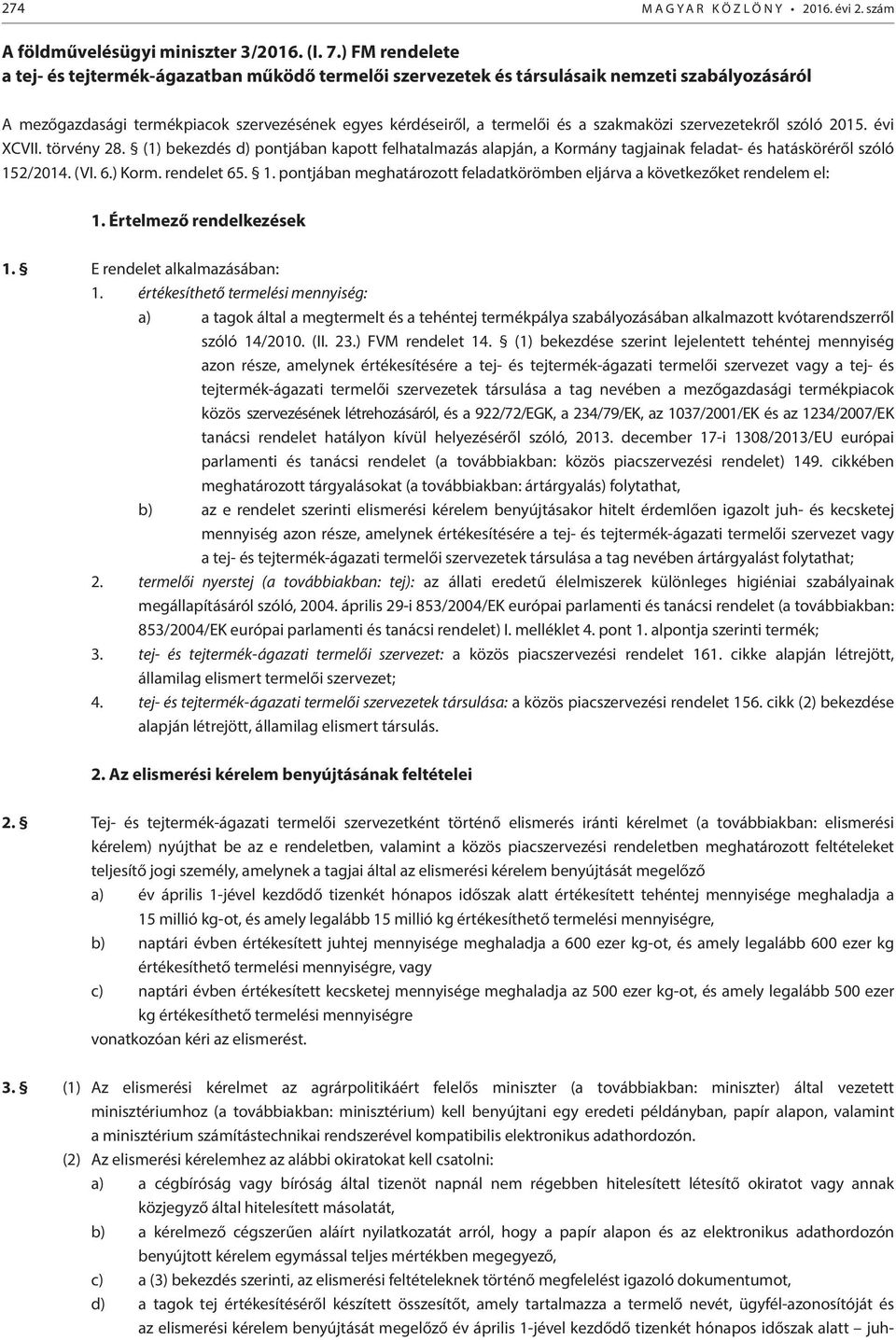 szakmaközi szervezetekről szóló 2015. évi XCVII. törvény 28. (1) bekezdés d) pontjában kapott felhatalmazás alapján, a Kormány tagjainak feladat- és hatásköréről szóló 152/2014. (VI. 6.) Korm.