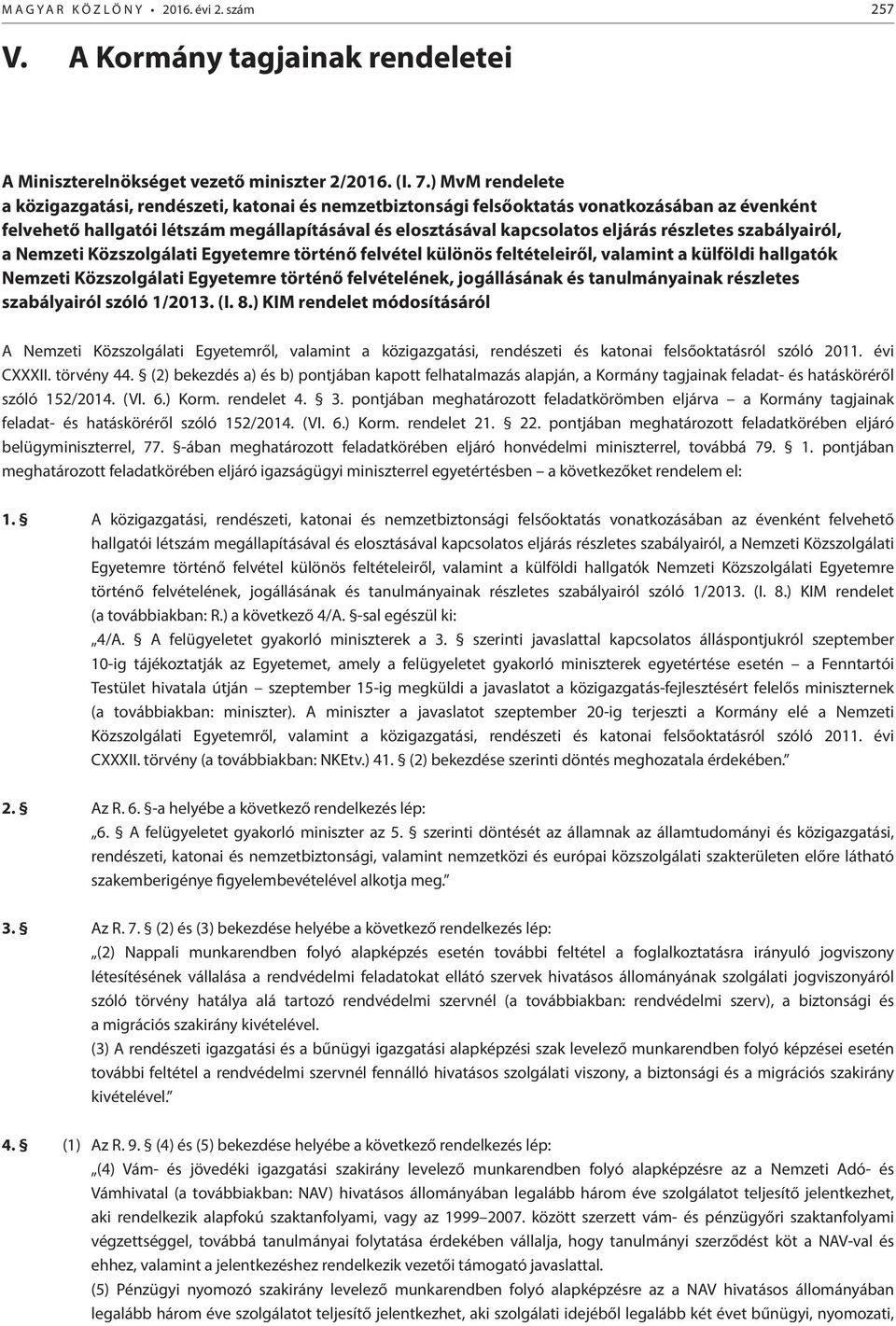 részletes szabályairól, a Nemzeti Közszolgálati Egyetemre történő felvétel különös feltételeiről, valamint a külföldi hallgatók Nemzeti Közszolgálati Egyetemre történő felvételének, jogállásának és