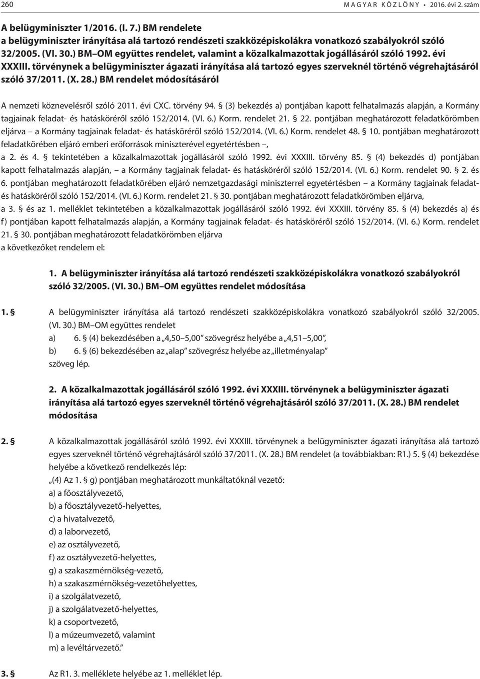 ) BM OM együttes rendelet, valamint a közalkalmazottak jogállásáról szóló 1992. évi XXXIII.