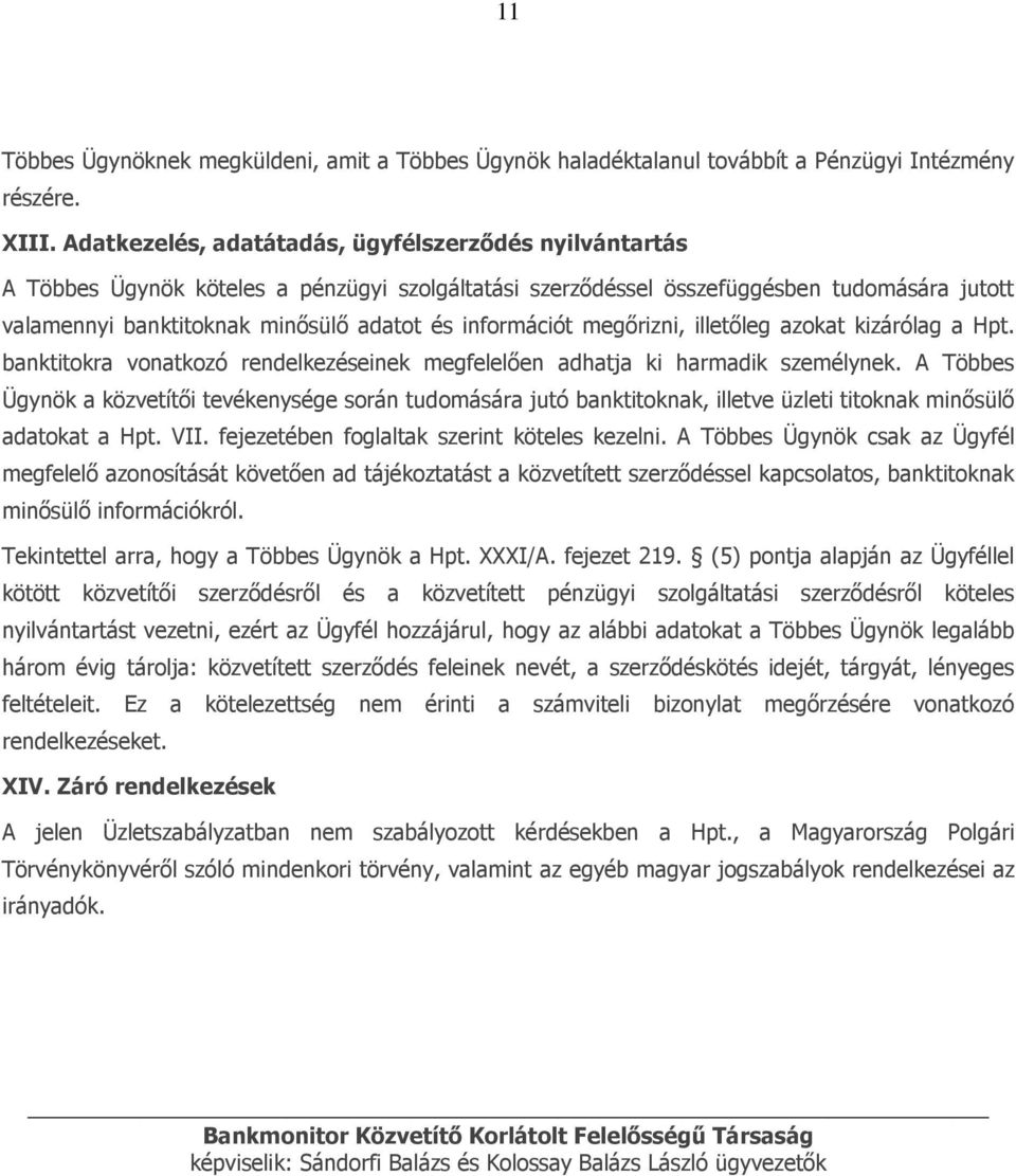 információt megőrizni, illetőleg azokat kizárólag a Hpt. banktitokra vonatkozó rendelkezéseinek megfelelően adhatja ki harmadik személynek.