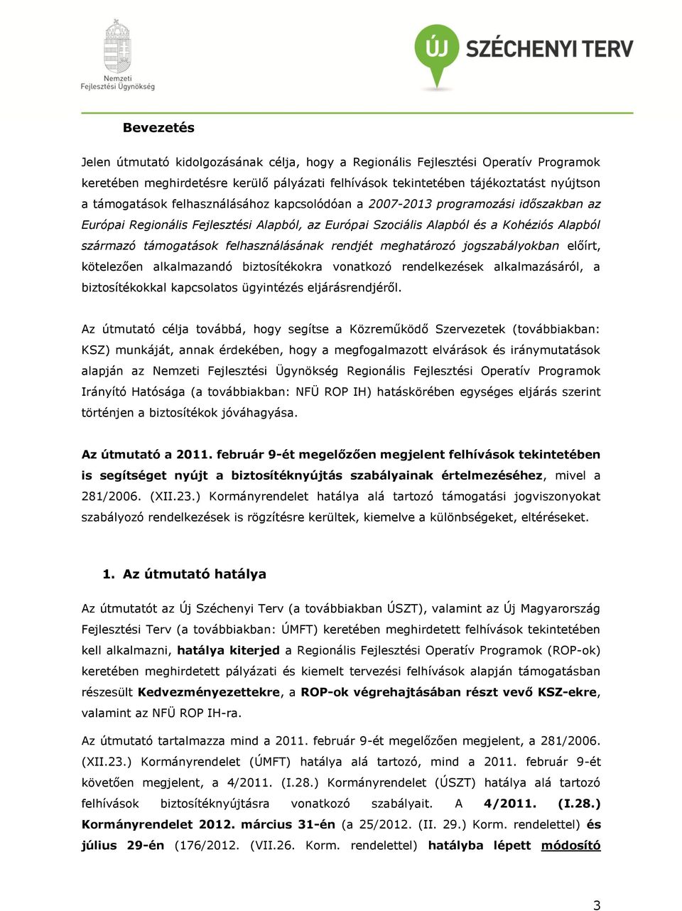 rendjét meghatározó jogszabályokban előírt, kötelezően alkalmazandó biztosítékokra vonatkozó rendelkezések alkalmazásáról, a biztosítékokkal kapcsolatos ügyintézés eljárásrendjéről.