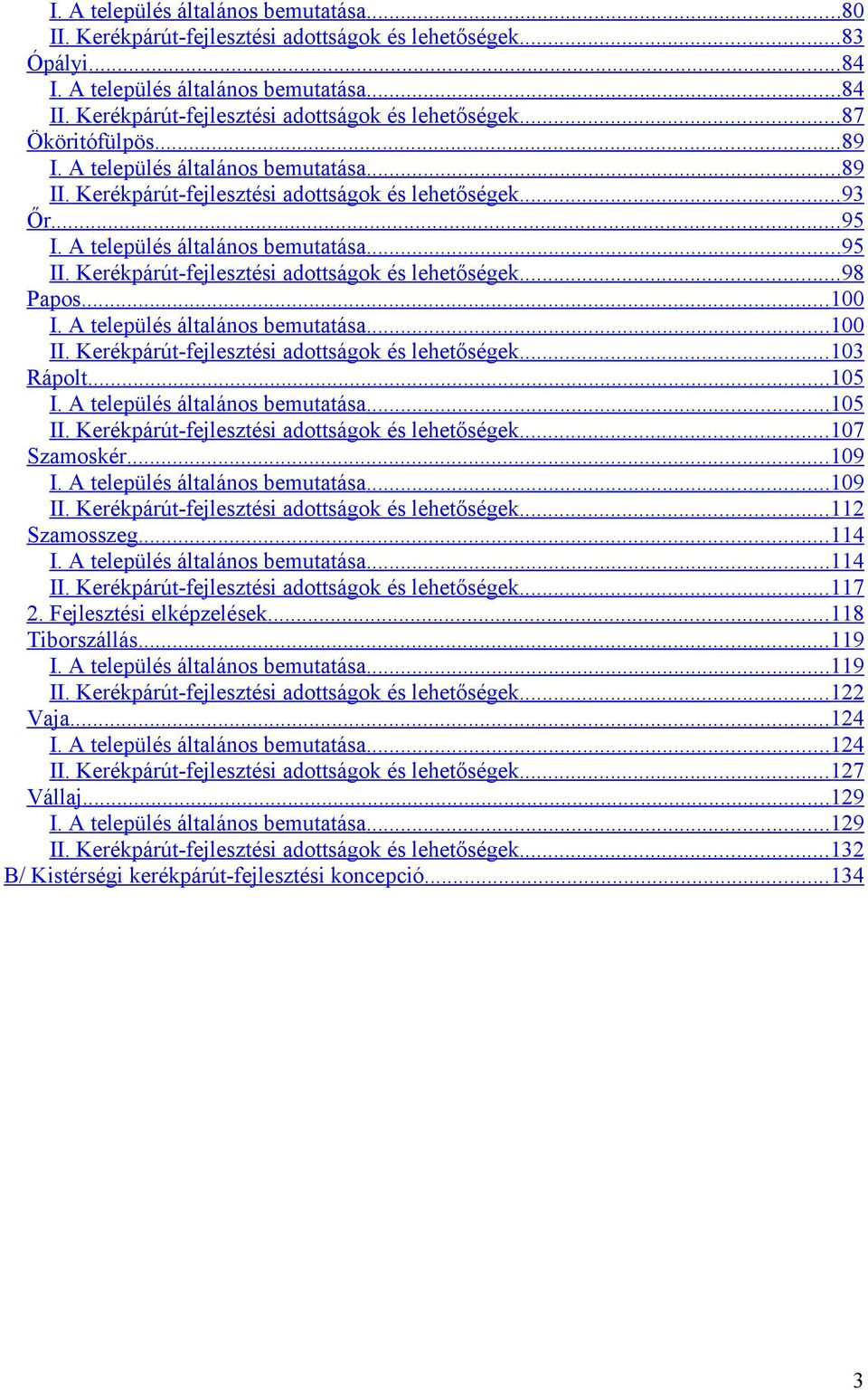 A település általános bemutatása... 95 II. Kerékpárút-fejlesztési adottságok és lehetőségek... 98 Papos... 100 I. A település általános bemutatása... 100 II.