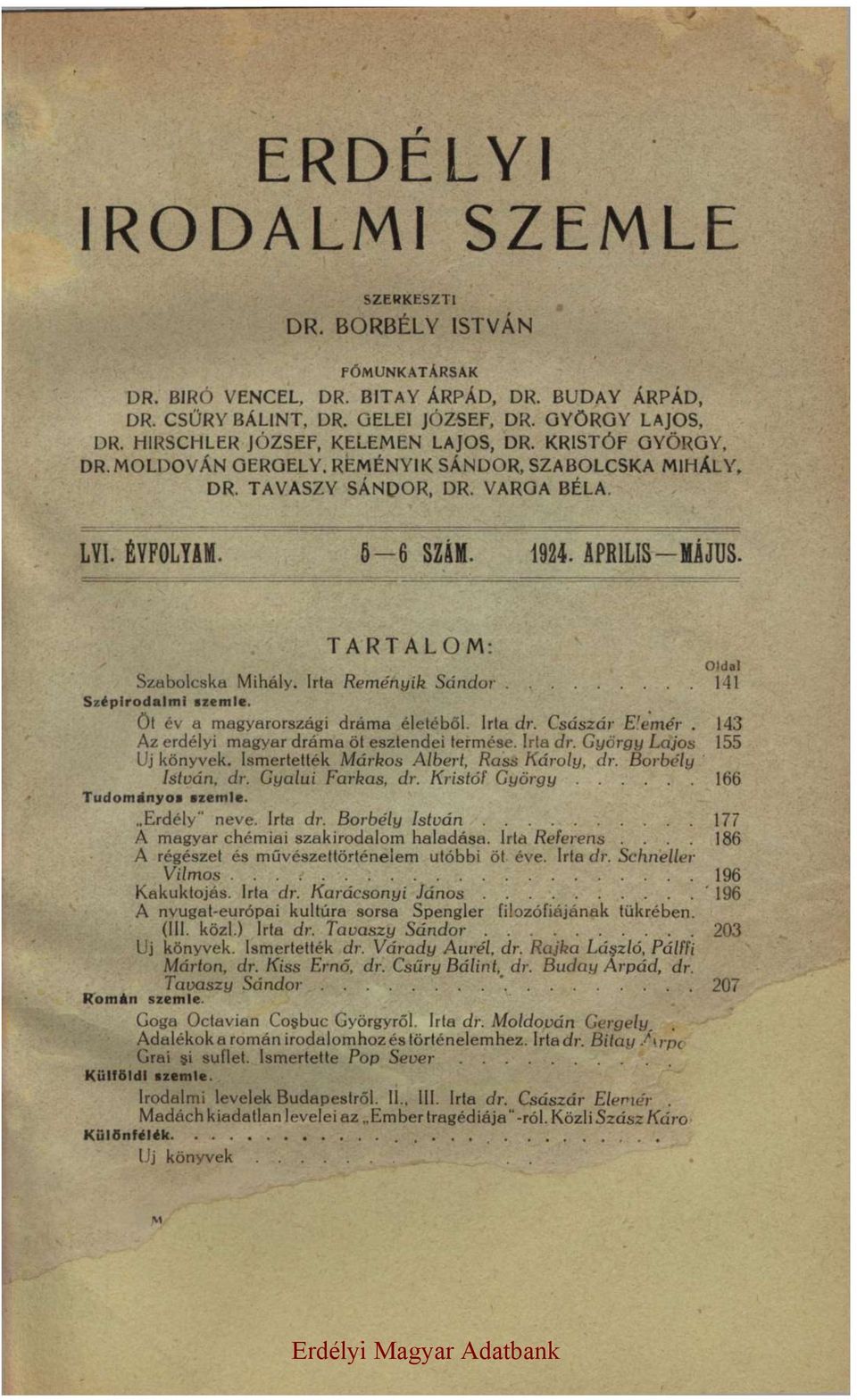 TARTALOM: Oldal Szabolcska Mihály. Irta Reményik Sándor 141 Szépirodalmi szemle. Öt év a magyarországi dráma életéből. Irta dr. Császár Elemér 143 Az erdélyi magyar dráma öt esztendei termése.