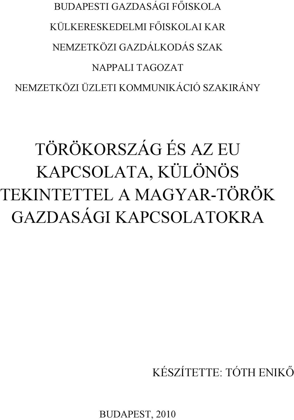 KOMMUNIKÁCIÓ SZAKIRÁNY TÖRÖKORSZÁG ÉS AZ EU KAPCSOLATA, KÜLÖNÖS