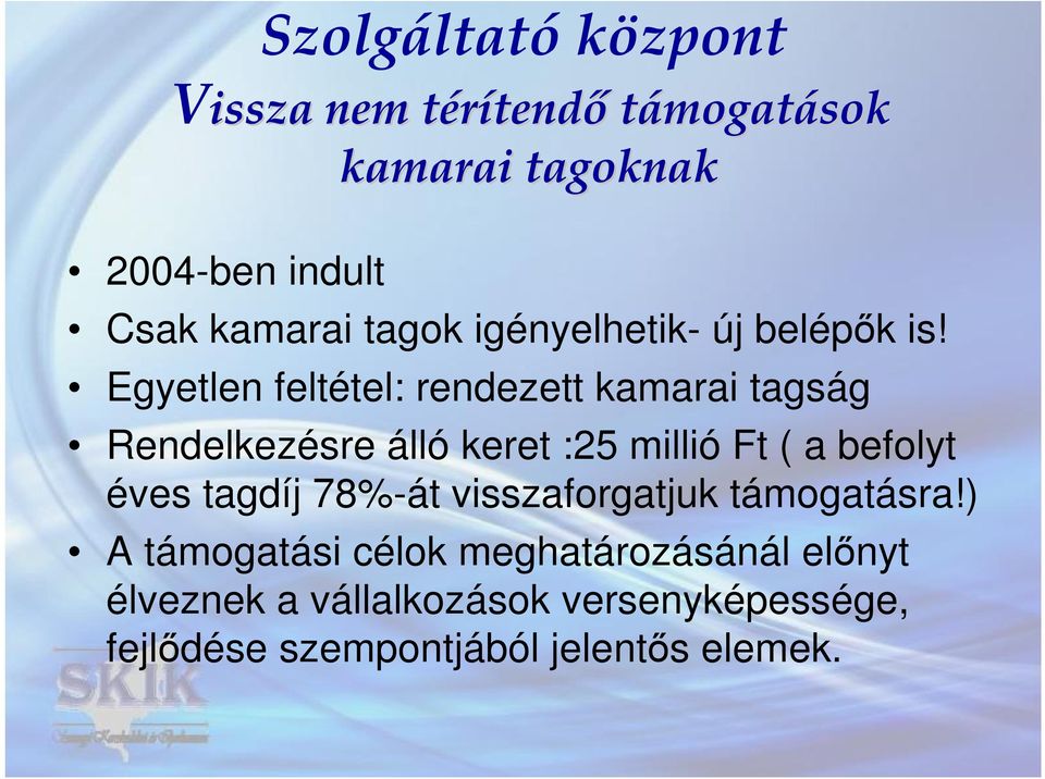 Egyetlen feltétel: rendezett kamarai tagság Rendelkezésre álló keret :25 millió Ft ( a befolyt éves