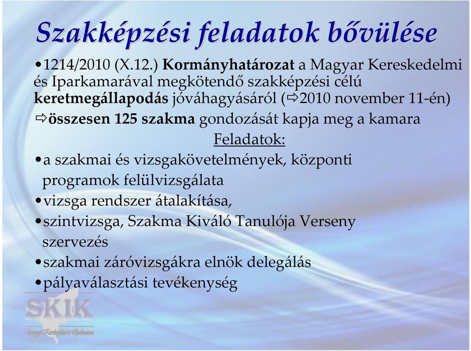 ) Kormányhatározat a Magyar Kereskedelmi és Iparkamarával megkötendő szakképzési célú keretmegállapodás