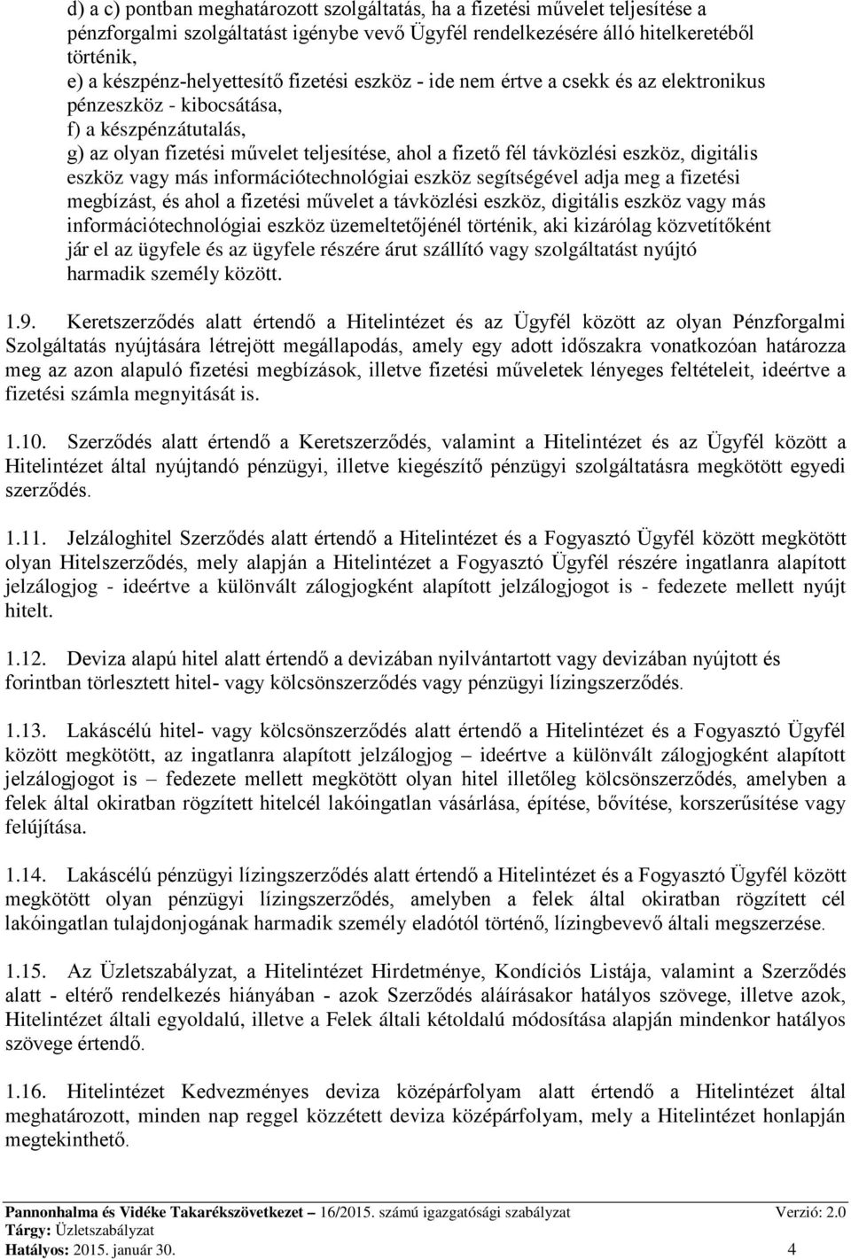 eszköz vagy más információtechnológiai eszköz segítségével adja meg a fizetési megbízást, és ahol a fizetési művelet a távközlési eszköz, digitális eszköz vagy más információtechnológiai eszköz