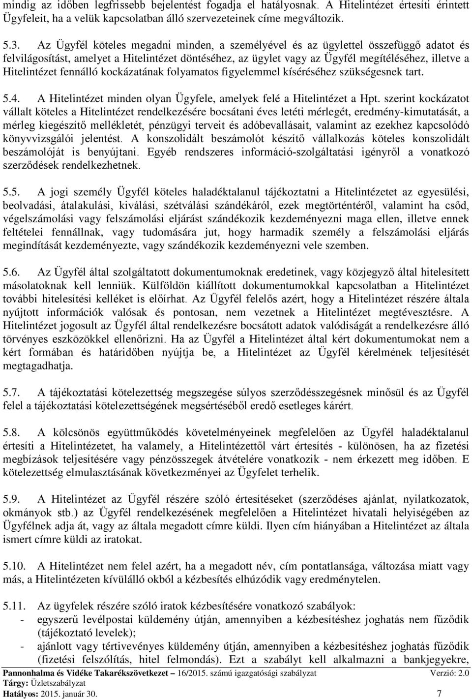 fennálló kockázatának folyamatos figyelemmel kíséréséhez szükségesnek tart. 5.4. A Hitelintézet minden olyan Ügyfele, amelyek felé a Hitelintézet a Hpt.