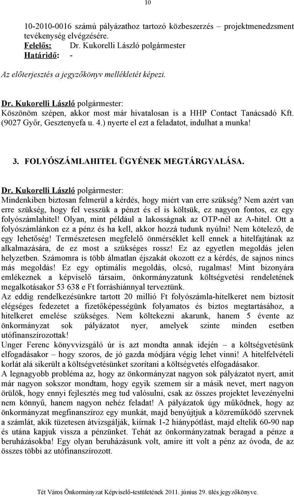 ) nyerte el ezt a feladatot, indulhat a munka! 3. FOLYÓSZÁMLAHITEL ÜGYÉNEK MEGTÁRGYALÁSA. Mindenkiben biztosan felmerül a kérdés, hogy miért van erre szükség?