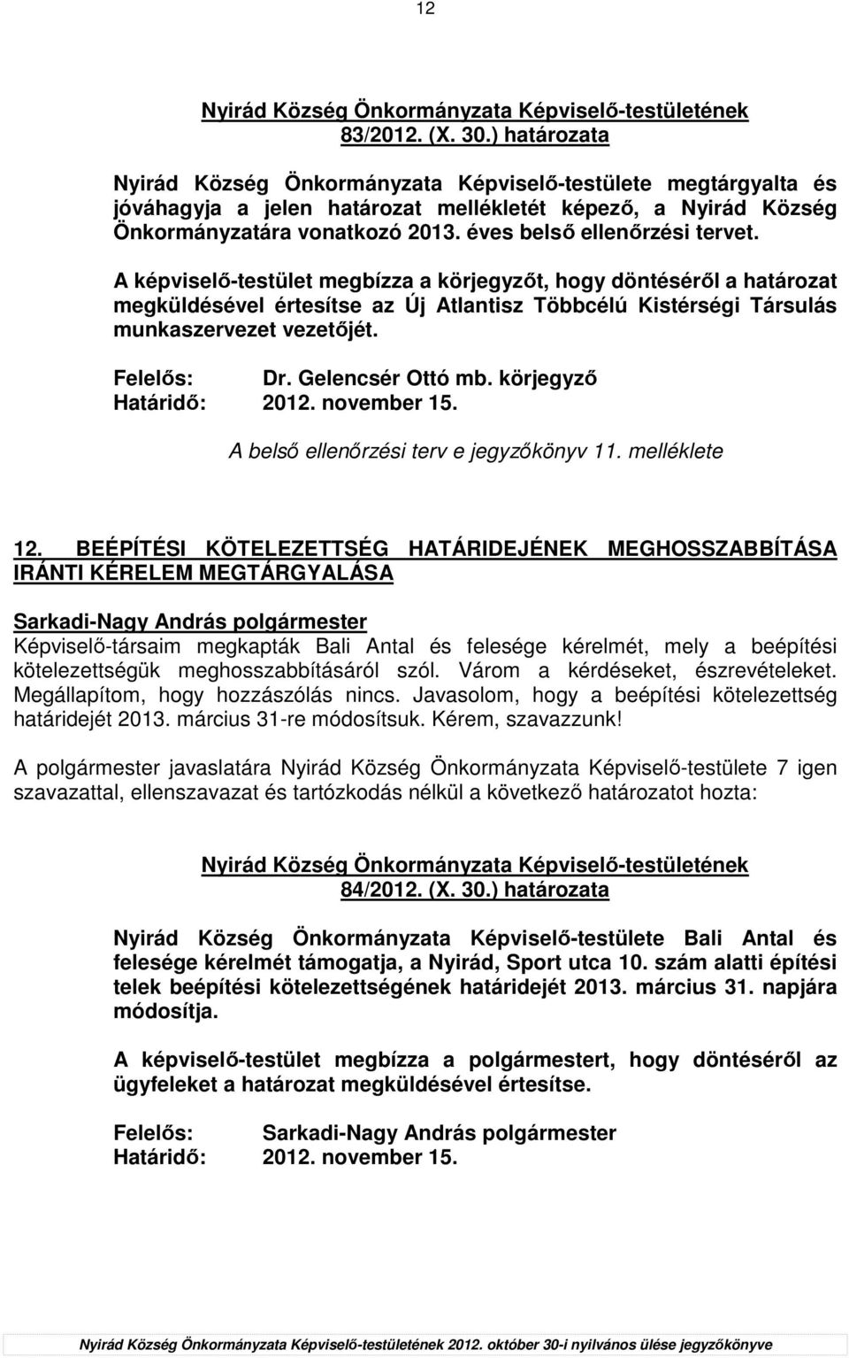 Felelıs: Dr. Gelencsér Ottó mb. körjegyzı Határidı: 2012. november 15. A belsı ellenırzési terv e jegyzıkönyv 11. melléklete 12.